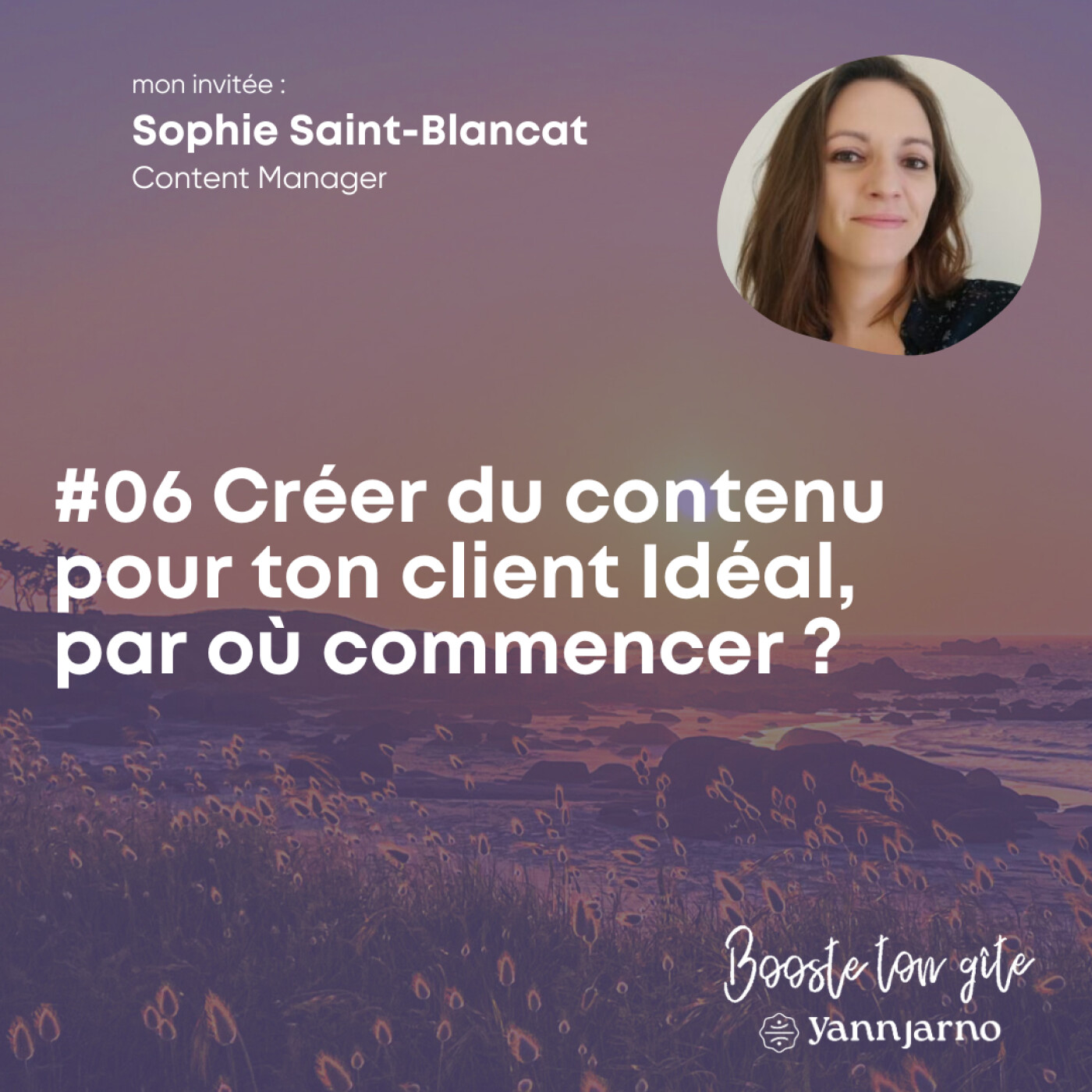 #06 - Créer du contenu pour ton client Idéal - Par où commencer ? Avec Sophie Saint-Blancat