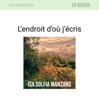 Isa Solfia Manzano, l'endroit d'où j'écris cover