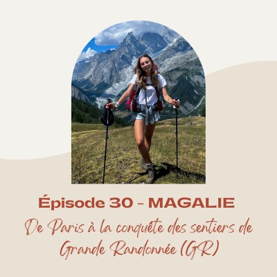 #30 - MAGALIE : De Paris à la conquête des sentiers de Grande Randonnée (GR) cover