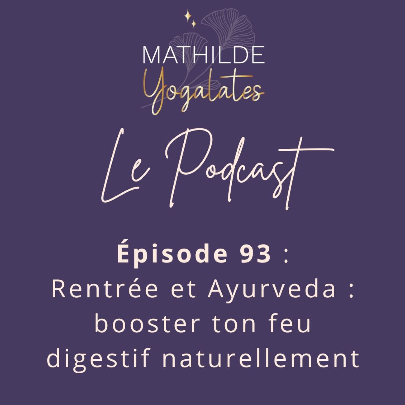 93 : Rentrée et Ayurveda, booste ton feu digestif naturellement