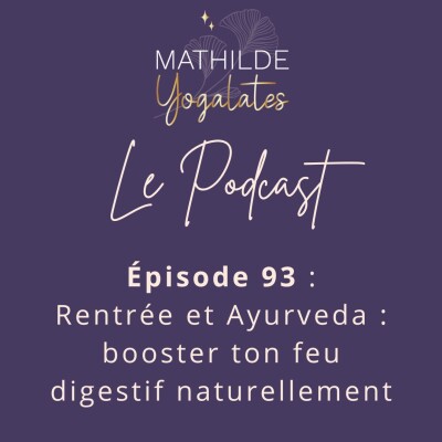 93 : Rentrée et Ayurveda, booste ton feu digestif naturellement cover