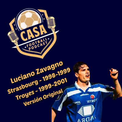 Casa Football Podcast – Episodio 20, Versión Original : Luciano Zavagno x Strasbourg x Troyes x Rothen x Serie A x Premier League cover