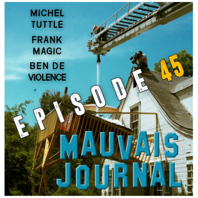 MAUVAIS JOURNAL Episode 45 - 22 Juillet 2023 - LE MAUVAIS TRAVAIL DE YANN VAN DER CRUYSSEN - Mauvais Travail Hors-Série cover
