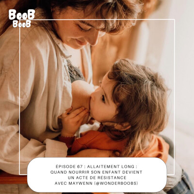 67. Allaitement long : quand nourrir son enfant devient un acte de résistance Avec Maywenn (@wonderboobs) cover