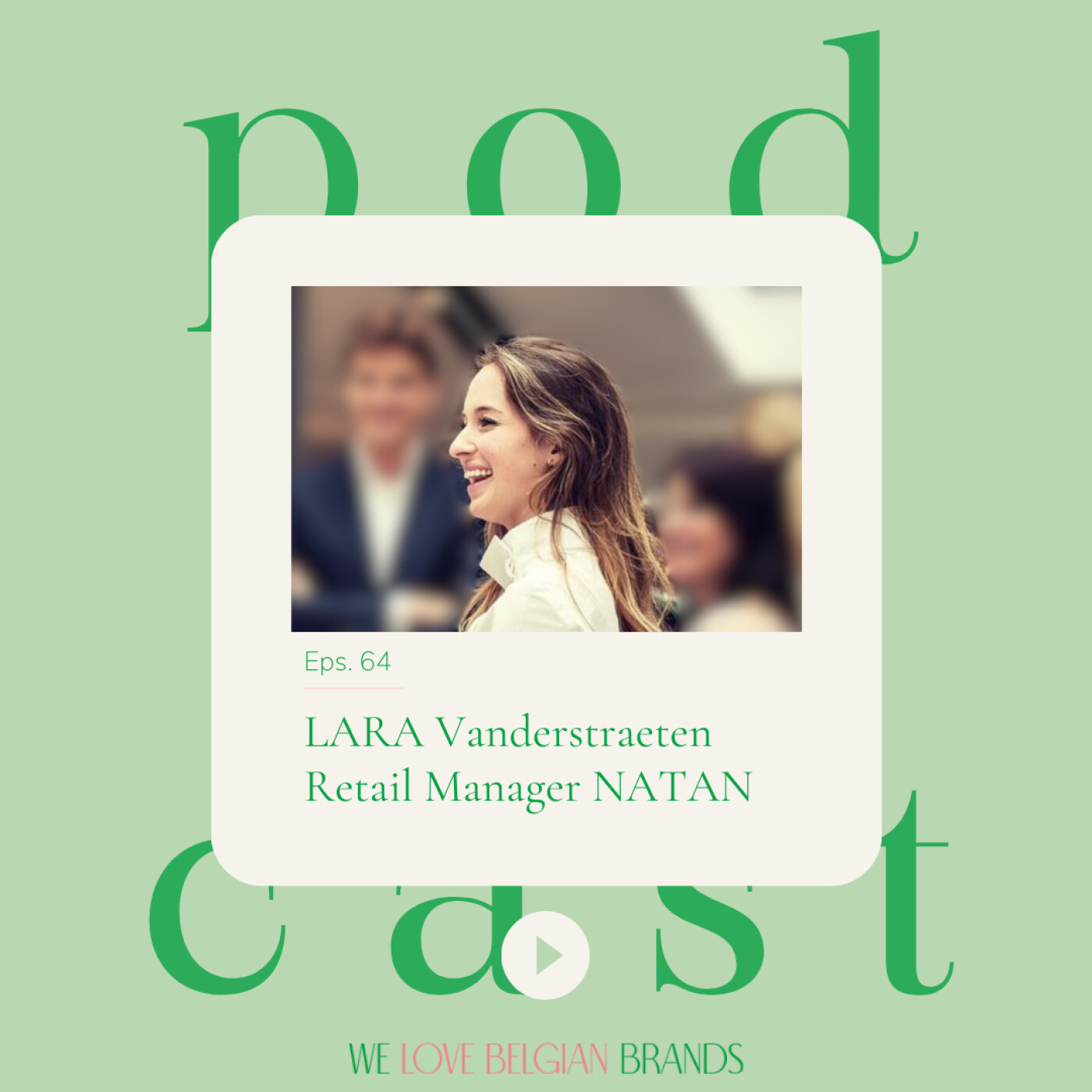 64: Lara Vanderstraeten van NATAN - NL - Over de realiteit van de retail en het belang van co-creatie in een team.