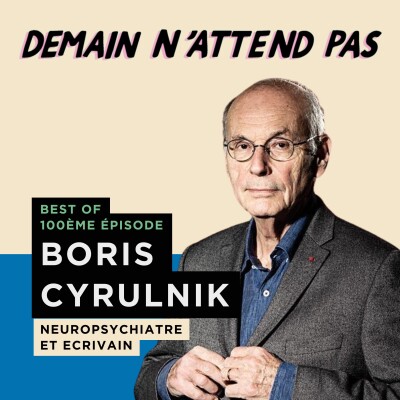 [BEST OF TOP 100] BORIS CYRULNIK, neuropsychiatre, écrivain cover