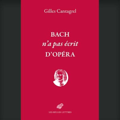 Gilles Cantagrel - Bach n'a pas écrit d'opéra cover