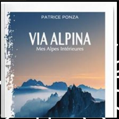 Les arts locaux épi 65, Livre VIA ALPINA, Mes Alpes intérieures de Patrice Ponza cover