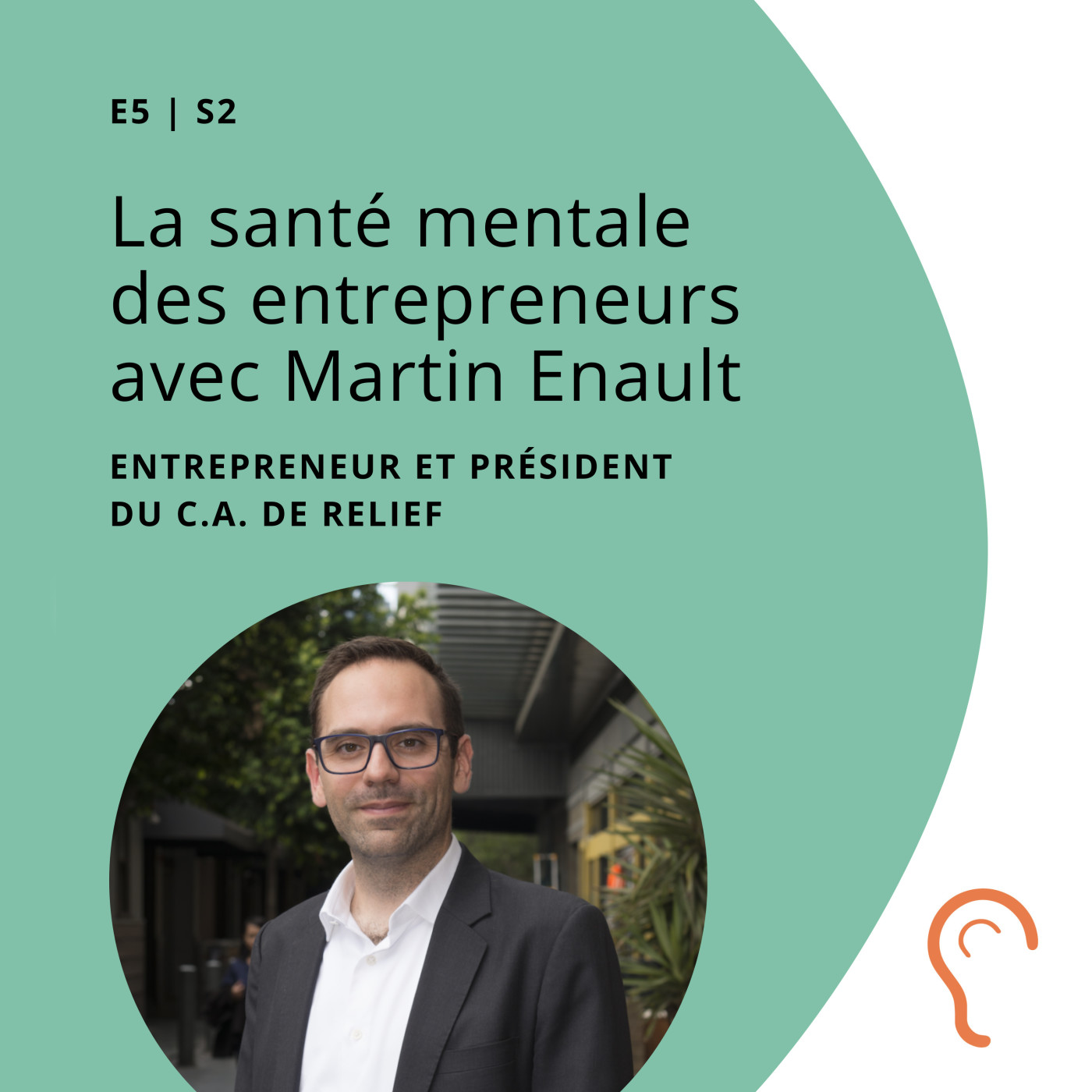 18 - La santé mentale des entrepreneurs avec Martin Enault, entrepreneur et président du C.A. de Relief