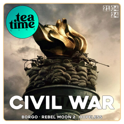 21.04.24 | CIVIL WAR, REBEL MOON 2, HOPELESS & BORGO ! cover