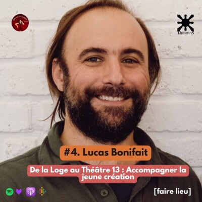 #4. Lucas Bonnifait - De la Loge au Théâtre 13 : Accompagner la jeune création [FAIRE LIEU] cover
