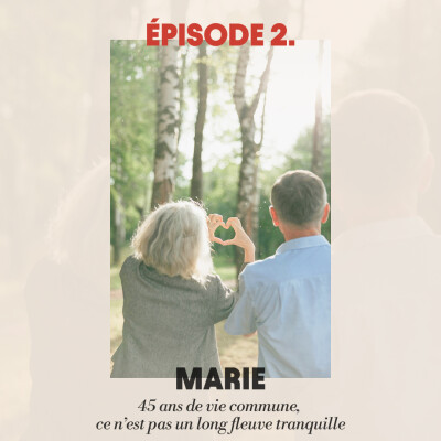 #2 - Marie : 45 ans de vie commune, ce n'est pas un long fleuve tranquille cover