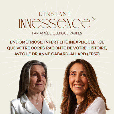 Endométriose, infertilité inexpliquée : ce que votre corps raconte de votre histoire, avec le Dr Anne Gabard-Allard (EP53) cover