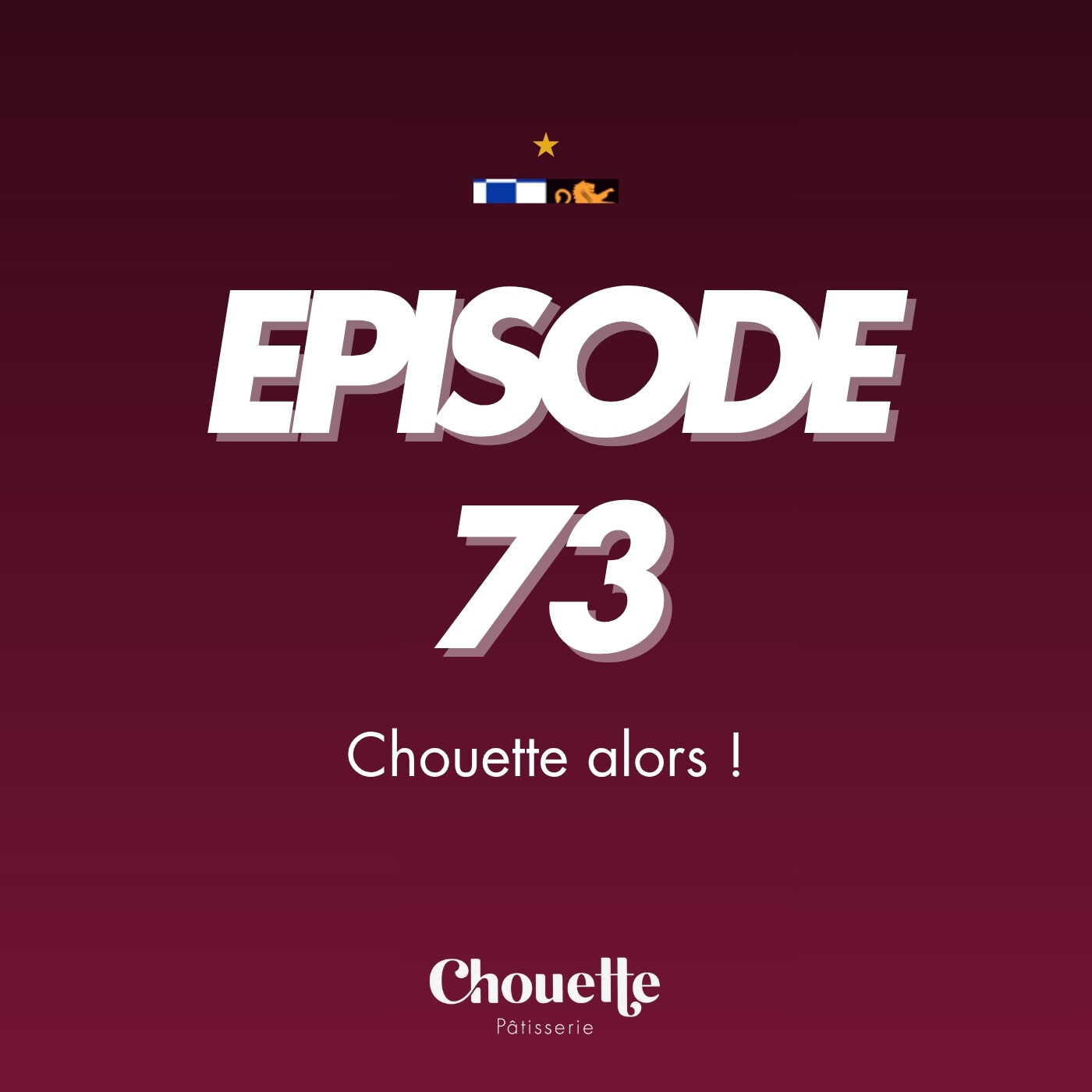 Episode 73 - Chouette alors ! episode artwork