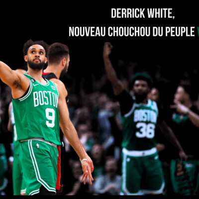 Les Articles de Qi #7 - Derrick White, nouveau chouchou du peuple vert cover