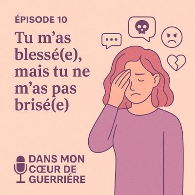 Episode 10 : Tu m’as blessé(e), mais tu ne m’as pas brisé(e) cover