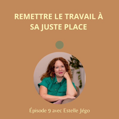 #9 - Remettre le travail à sa juste place avec Estelle Jego cover