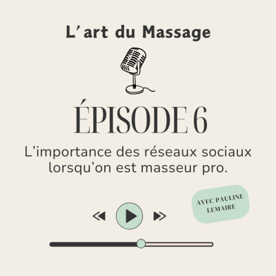Épisode 6 - L’importance des réseaux sociaux lorsqu’on est masseur pro. cover