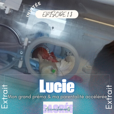 [EXTRAIT] - Ep 13 Lucie - Mon grand préma & ma parentalité accélérée cover