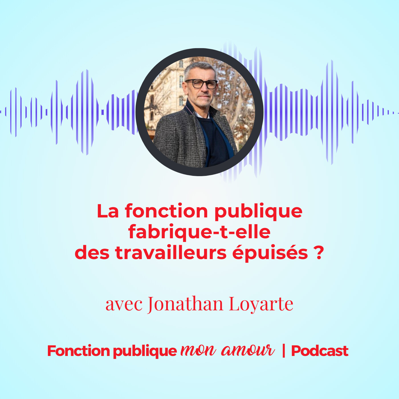 La fonction publique fabrique-t-elle des travailleurs épuisés ? avec Jonathan Loyarte