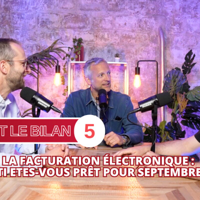 La facturation électronique : PME, ETI êtes-vous prêt pour septembre 2026 ?  - On fait le Bilan #5 cover