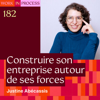 182 - Construire son entreprise autour de ses forces (et arrêter de te battre contre tes faiblesses) — avec Justine Abécassis cover
