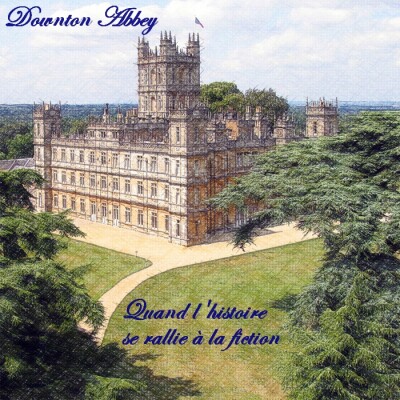 Le Quart d'heure Pelí : Dowton Abbey, quand l'Histoire se rallie à la fiction cover