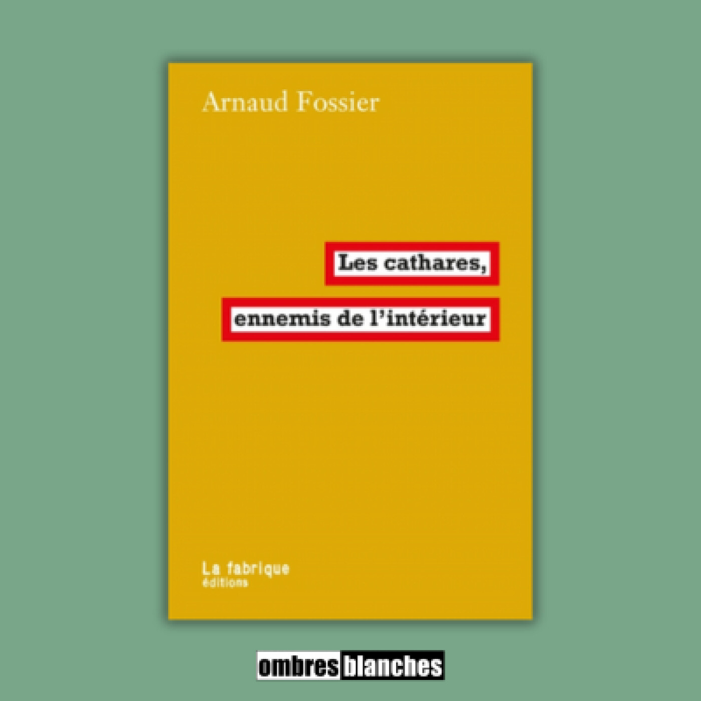 Arnaud Fossier → Les Cathares, ennemis de l'intérieur