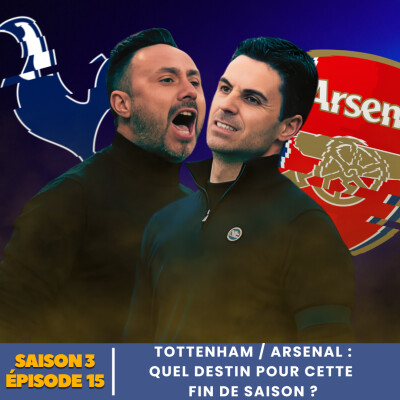 S3.E15 | TOTTENHAM / ARSENAL : quel destin pour cette fin de saison ? cover