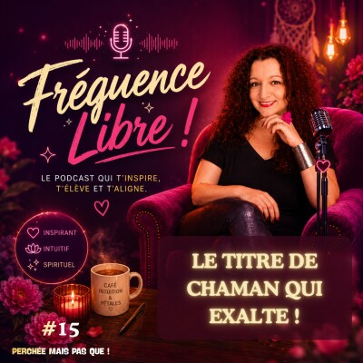 15 - Fréquence Libre - Le titre de chaman qui exalte ! cover