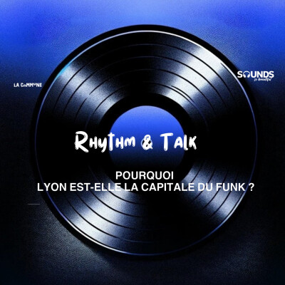 143. Pourquoi Lyon est-elle la capitale de la Funk ? | Rhythm + Talk | avec Kâshif Kroche et Raistlin à La Commune cover