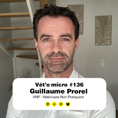 Épisode #136 - Guillaume Prorel : VNP : Vétérinaire Non Pratiquant cover