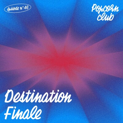 Popcorn Club #46 - Destination Finale cover