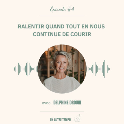 #4 - Ralentir  quand tout en nous continue de courir — avec Delphine Drouin cover