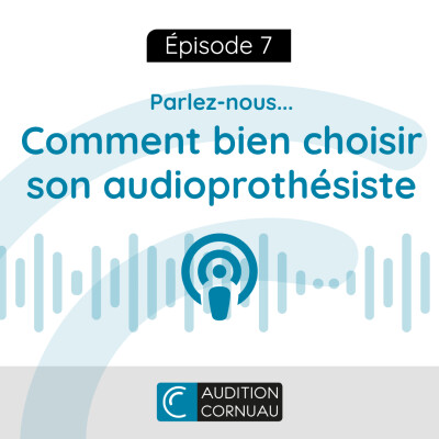 E07 - Parlez-nous... Comment bien choisir son audioprothésiste cover