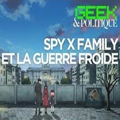 GEEK & Politique # 4 - Comprendre la guerre froide avec Spy Family - Taiki Sensi & Martin - # politique cover