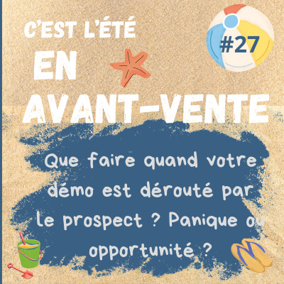 #27 - Que faire quand votre démo est dérouté par le prospect ? Panique ou opportunité ? cover