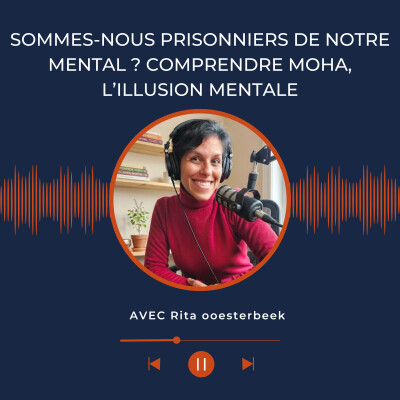 Sommes-nous prisonniers de notre mental ? Comprendre Moha, l’illusion mentale cover