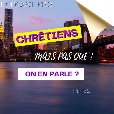 EP 2 - Chretiens mais pas que! On en parle? part 2 cover