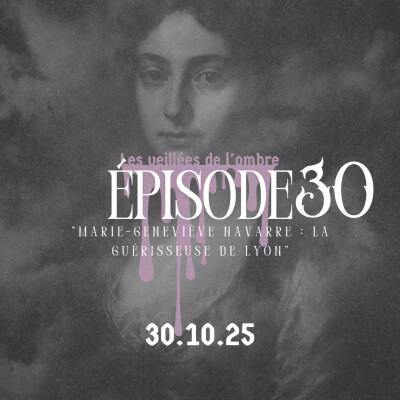 EPISODE 30 : Les Veillées de l'ombre "Marie-Geneviève Navarre : La guérisseuse de Lyon" cover