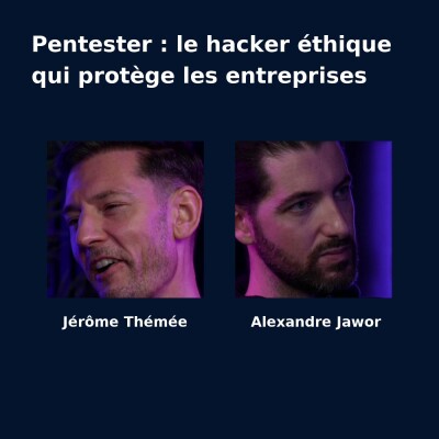 🎙️ Métier cyber – Pentester, l’art de penser comme un hacker cover