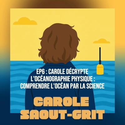 EP7# Carole Saout-Grit décrypte l’océanographie physique : comprendre l’océan grâce à la science cover