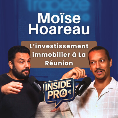 L'investissement immobilier, c'est réservé qu'aux riches ?" — Moïse Hoareau démonte les idées reçues | Inside Pro #12 cover