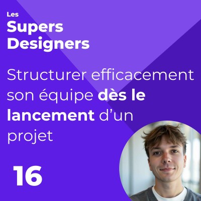 #16 - Structurer efficacement son équipe dès le lancement d’un projet (Maxime Podgorski, Lyse) cover