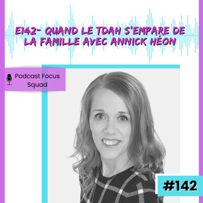 E142- quand le tdah s’empare de la famille Avec Annick Héon cover