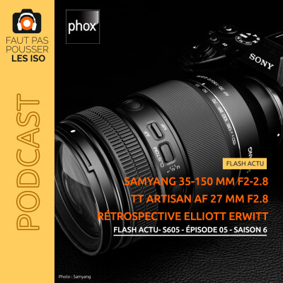 FLASH ACTU - S605 - Samyang AF 35-150 mm f/2-2,8 ; TT Artisan 27 mm f/2,8 E et Z ; rétrospective Elliott Erwitt cover