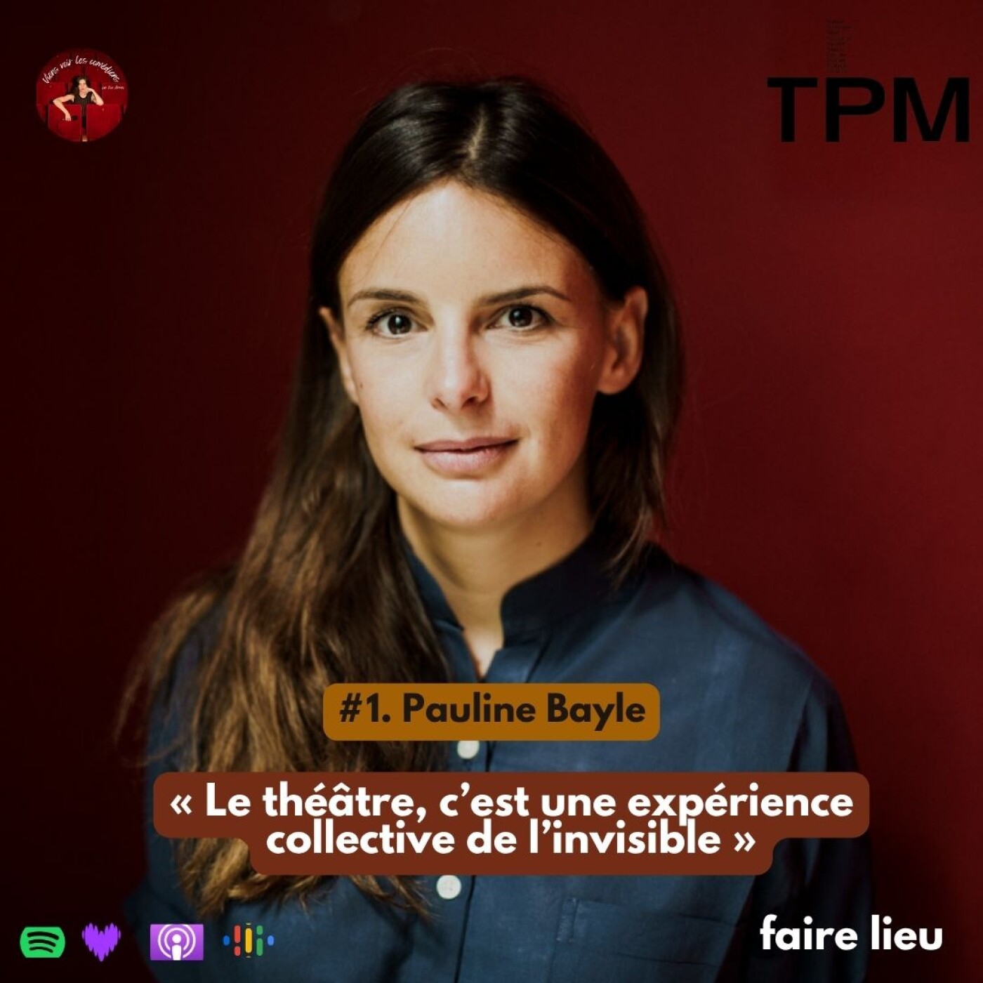 #1. Pauline Bayle - « Le théâtre, c’est une expérience collective de l’invisible »  [FAIRE LIEU]