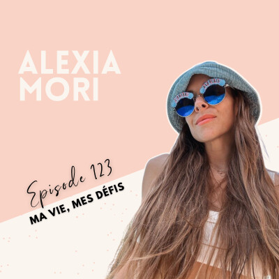 EP 123 - ALEXIA MORI - MA VIE, MES DÉFIS cover