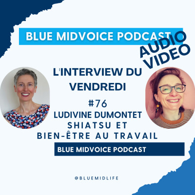 BLUE MIDVOICE EPISODE 76 : LUDIVINE DUMONTET – SHIATSU ET BIEN-ÊTRE AU TRAVAIL cover