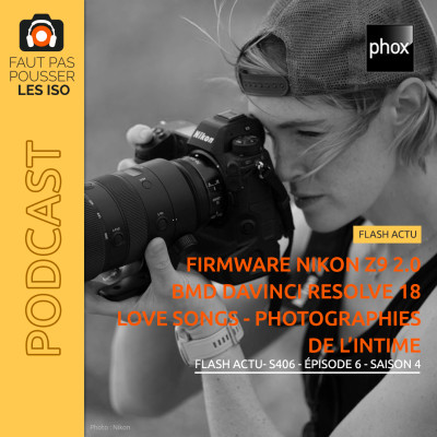 FLASH ACTU - S406 - Firmware 2.0 Nikon Z9, DaVinci Resolve 18 et Love Songs - Photographies de l'intime cover